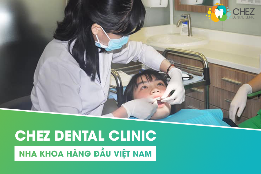 Chez Dental Clinic - Nha khoa hàng đầu Việt Nam