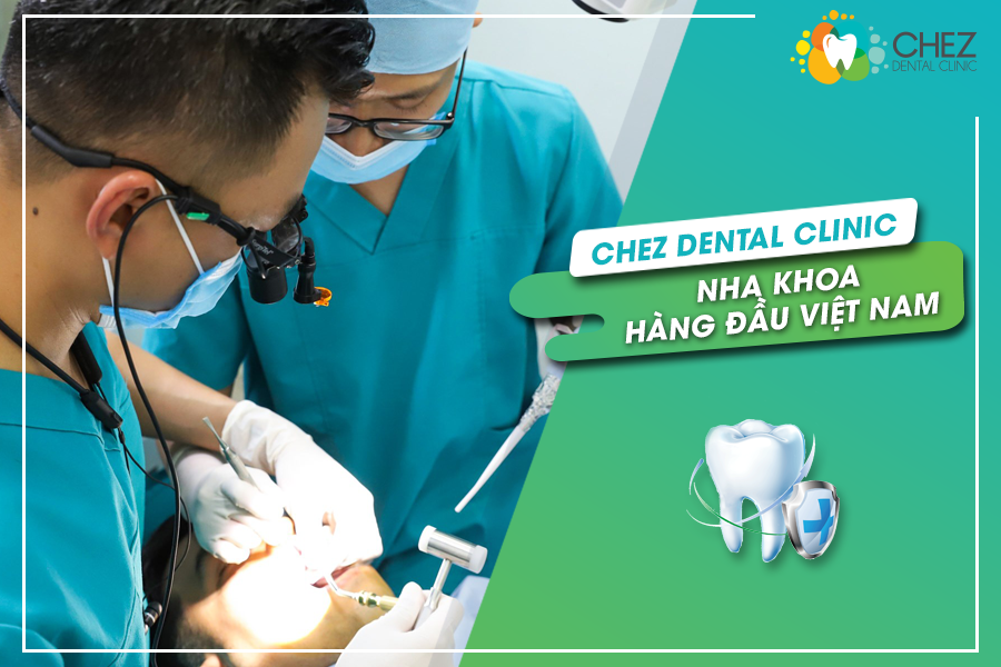 Chez Dental Clinic - Nha khoa hàng đầu Việt Nam
