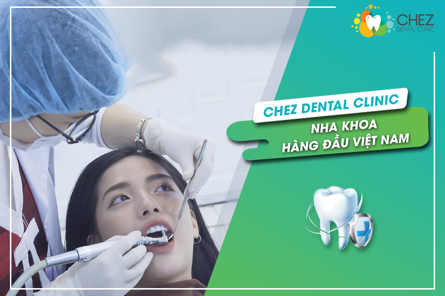 Chez Dental Clinic - Nha khoa hàng đầu Việt Nam