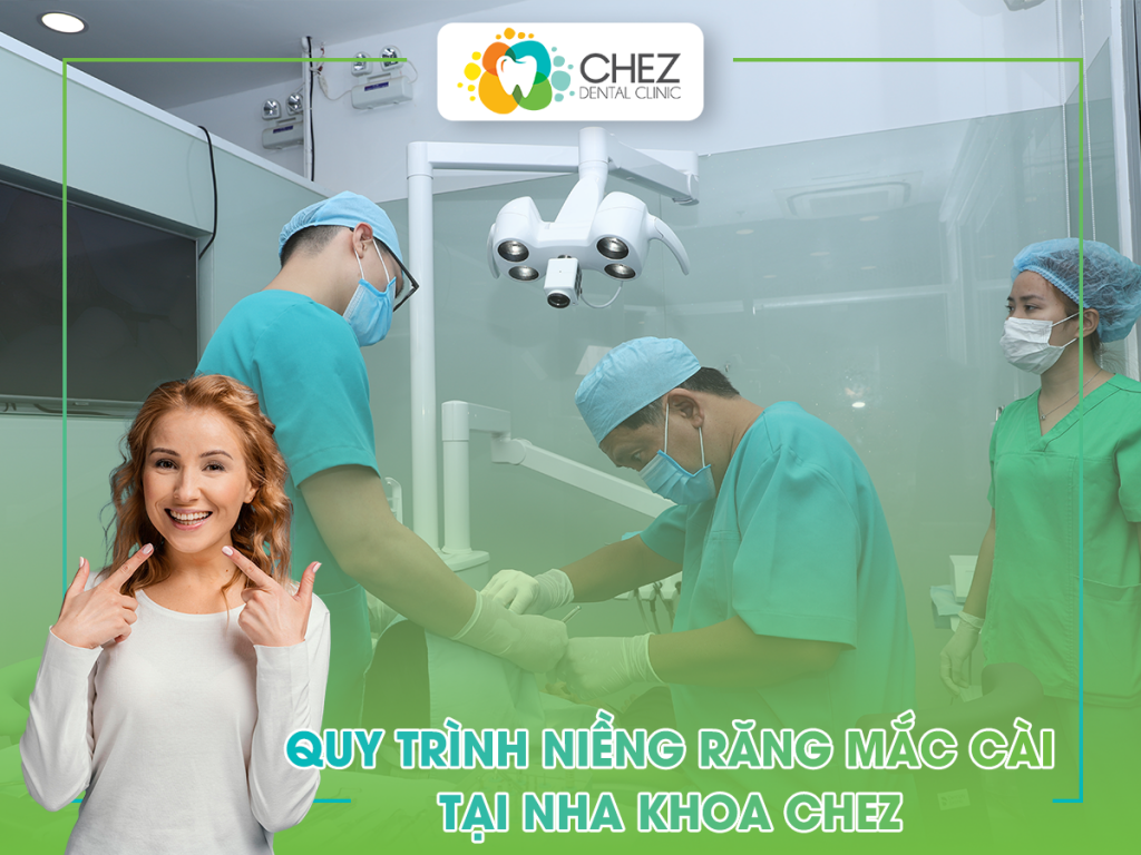 Quy trình niềng răng mắc cài tại nha khoa Chez